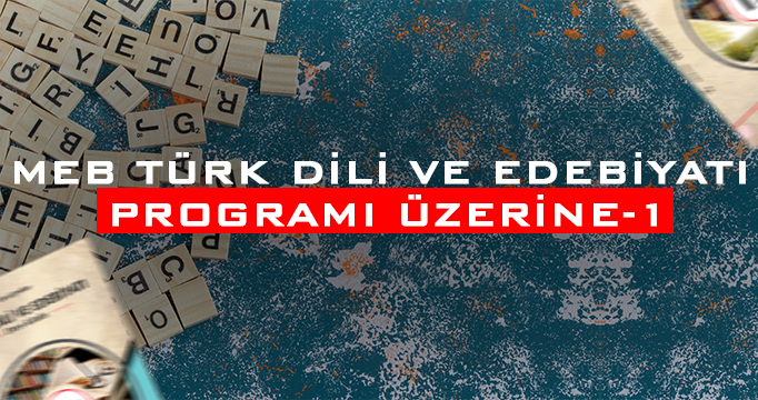 MEB Türk Dili ve Edebiyatı Programı Üzerine-1