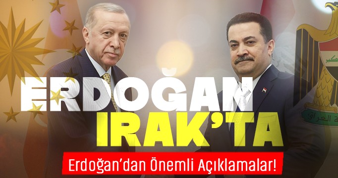Erdoğan'dan Irak'ta önemli açıklamalar