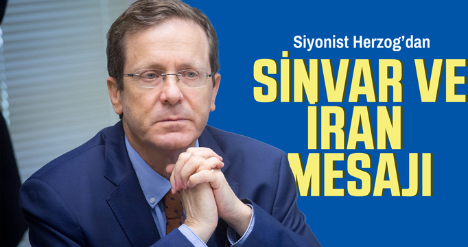 Herzog'dan Yahya Sinvar ve İran açıklaması: İran halkı ayaklanacak