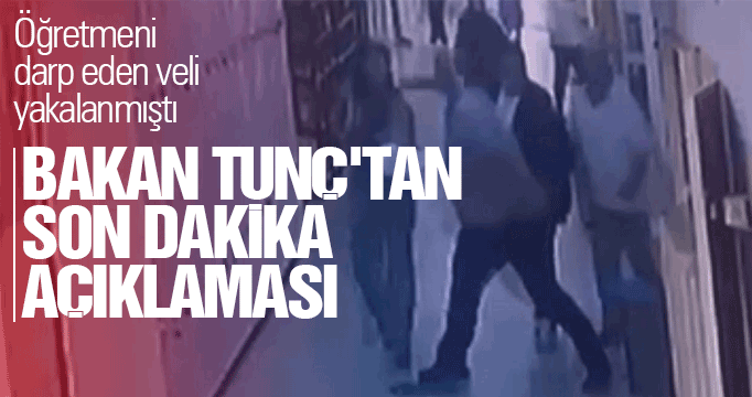Öğretmeni darp eden veli yakalanmıştı: Bakan Tunç'tan son dakika açıklaması!