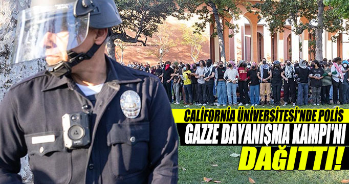 California Üniversitesi'nde polis, Gazze Dayanışma Kampı'nı dağıttı!