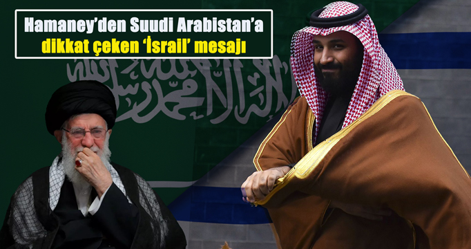 Hamaney'den Suudi Arabistan'a dikkat çekici ''İsrail'' mesajı!