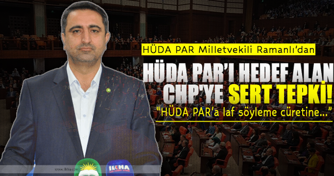 HÜDA PAR Milletvekili Ramanlı'dan partisini hedef alan CHP'ye sert tepki!