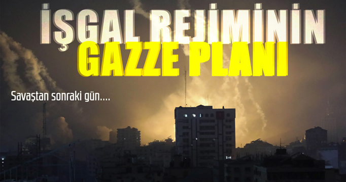 İşgal rejiminin Gazze planı ortaya çıktı: Savaştan sonra...
