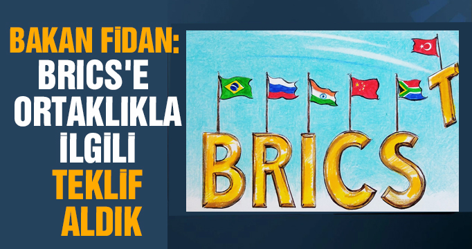 Bakan Fidan: BRICS'e ortaklıkla ilgili teklif aldık