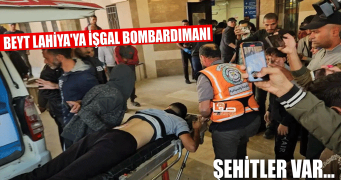 Beyt Lahiya'ya işgal bombardımanı: Şehitler var...