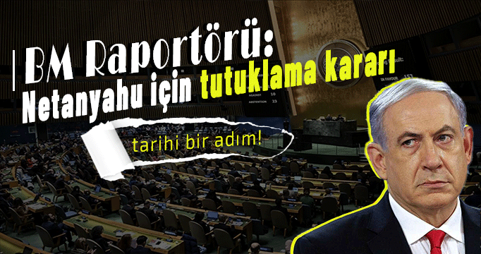 BM Raportörü: Netanyahu için tutuklama kararı tarihi bir adım