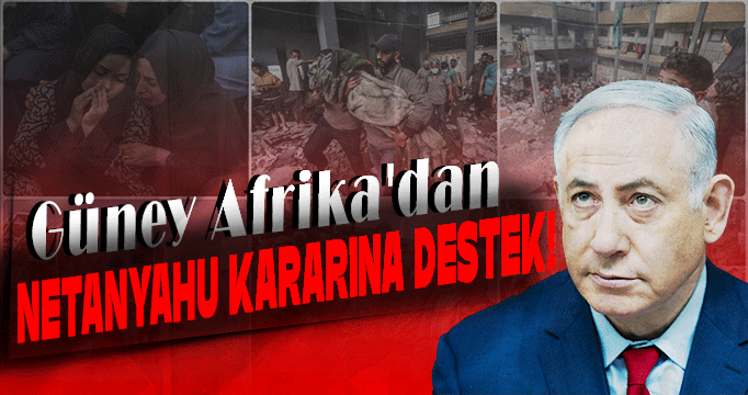 Güney Afrika'dan Netanyahu kararına destek