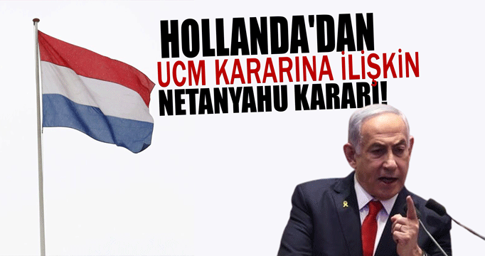 Hollanda'dan, UCM kararına ilişkin Netanyahu kararı!