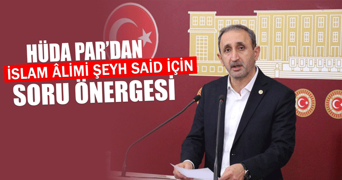 HÜDA PAR’dan İslam âlimi Şeyh Said için soru önergesi