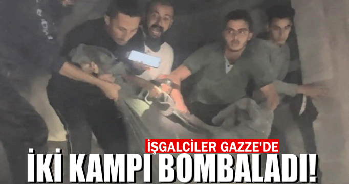 İşgalciler Gazze'de iki kampı bombaladı!