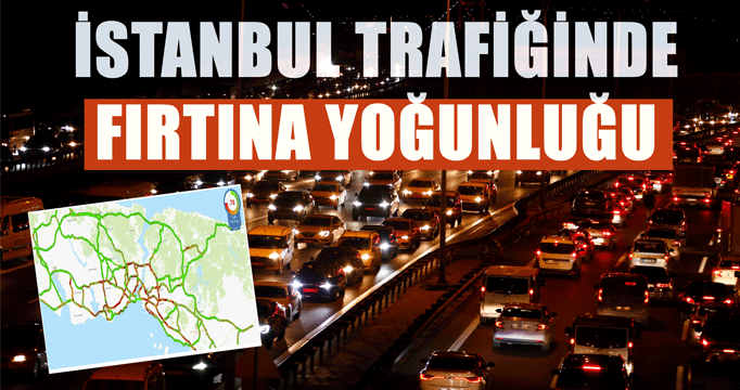 İstanbul trafiğinde fırtına yoğunluğu