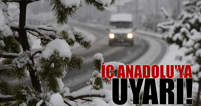 Meteoroloji'den bir uyarı da İç Anadolu'ya geldi!