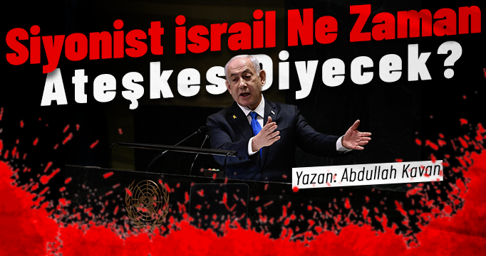 Siyonist israil Ne Zaman Ateşkes Diyecek?