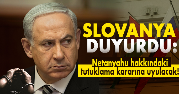 Slovenya duyurdu: Netanyahu hakkındaki tutuklama kararına uyulacak!