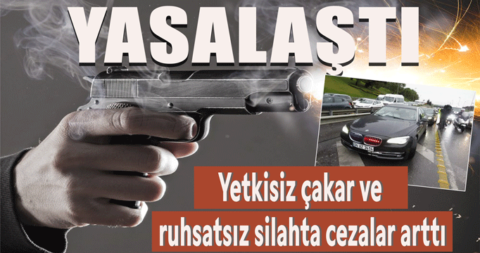 Yasalaştı! Yetkisiz çakar ve ruhsatsız silahta cezalar arttı