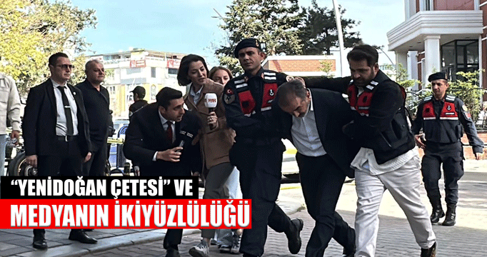 “Yenidoğan Çetesi” ve medyanın ikiyüzlülüğü