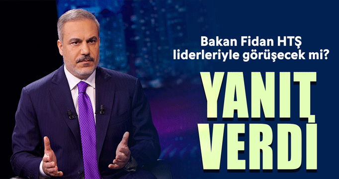 Bakan Fidan HTŞ ile görüşecek mi? Yanıtladı!