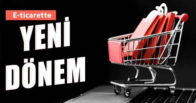 E-ticarette yeni dönem!