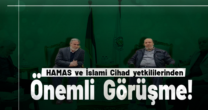 HAMAS ve İslami Cihad yetkililer Kahire'de bir araya geldi!