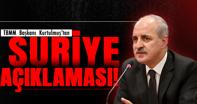 Meclis Başkanı Kurtulmuş'tan Suriye Açıklaması!