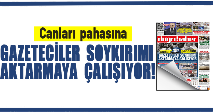 Canları pahasına  GAZETECİLER SOYKIRIMI  AKTARMAYA ÇALIŞIYOR